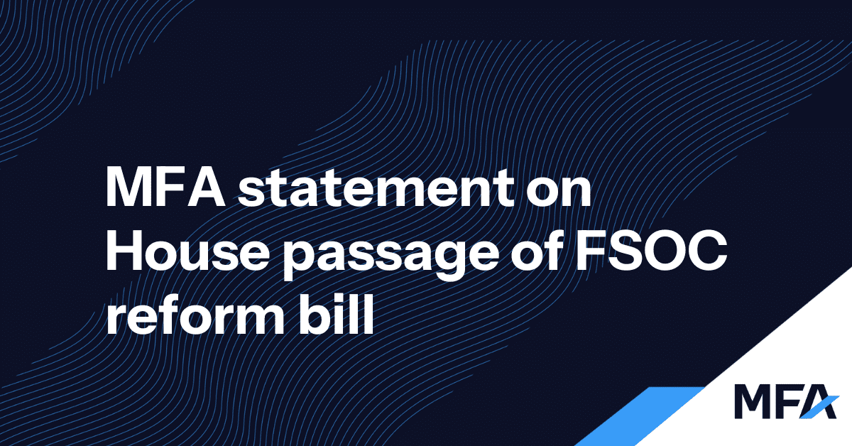 MFA statement on House passage of FSOC reform bill - MFA